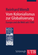 Vom Kolonialismus zur Globalisierung : Europa und die Welt seit 1500 / Reinhard Wendt.