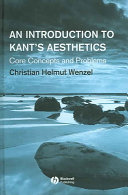An introduction to Kant's aesthetics : core concepts and problems / Christian Helmut Wenzel.