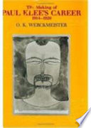 The making of Paul Klee's career, 1914-1920 / O. K. Werckmeister.