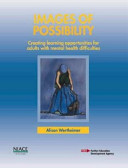 Images of possibility : creating learning opportunities for adults with mental difficulties.