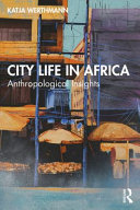 City life in Africa anthropological insights / Katja Werthmann.