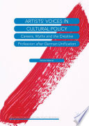 Artists' voices in cultural policy careers, myths and the creative profession after German unification / Simone Wesner.