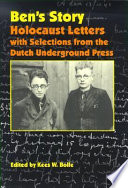 Ben's story : Holocaust letters with selections from the Dutch underground press / edited by Kees W. Bolle.