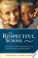 The respectful school : how educators and students can conquer hate and harassment / Stephen Wessler with contributing author William Preble.