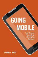 Going mobile : how wireless technology is reshaping our lives / Darrell M. West.