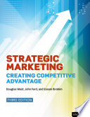 Strategic marketing : creating competitive advantage / Douglas West, John Ford, and Essam Ibrahim.