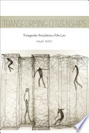 Transforming citizenships : transgender articulations of the law / Isaac West.