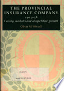 Provincial Insurance Company, 1903-38 : family, markets, competitive growth / Oliver M. Westall.