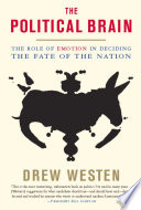 The political brain the role of emotion in deciding the fate of the nation / Drew Westen.