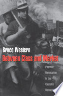 Between class and market : postwar unionization in the capitalist democracies / Bruce Western.