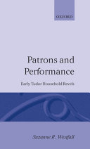 Patrons and performance : early Tudor household revels / Suzanne R. Westfall.