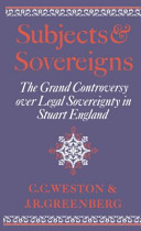 Subjects and sovereigns : the grand controversy over legal sovereignty in Stuart England / Corinne Comstock Weston, Janelle Renfrow Greenberg.