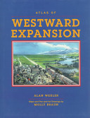 Atlas of westward expansion / Alan Wexler ; maps and pen-and-ink drawings by Molly Braun ; Carl Waldman, editorial assistant.