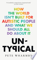 Untypical how the world isn't built for autistic people and what we should all do about it / Pete Wharmby.