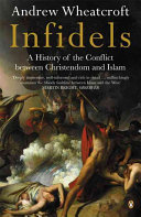 Infidels : a history of the conflict between Christendom and Islam /.