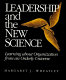 Leadership and the new science : learning about organization from an orderly universe / Margaret J. Wheatley..