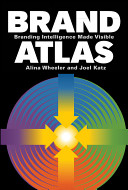 Brand atlas : branding intelligence made visible / Alina Wheeler and Joel Katz.