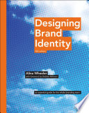 Designing brand identity : an essential guide for the entire branding team / Alina Wheeler.