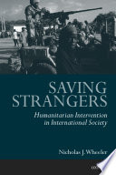 Saving strangers : humanitarian intervention in international society / Nicholas J. Wheeler.