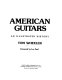 American guitars : an illustrated history /.