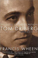 The soul of indiscretion : Tom Driberg, poet, philanderer, legislator and outlaw - his life and indiscretions / Francis Wheen.