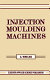 Injection moulding machines / A. Whelan.
