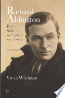 Richard Aldington : poet, soldier, lover, 1911-29 / Vivien Whelpton.