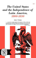 The United States and the independence of Latin America, 1800-1830 / by Arthur Preston Whitaker.
