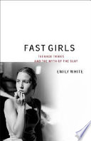 Fast girls : teenage tribes and the myth of the slut.