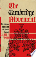 The Cambridge movement : the ecclesiologists and the Gothic Revival.