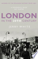 London in the twentieth century : a city and its people / Jerry White.