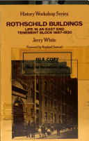 Rothschild Buildings : life in an East End tenement block 1887-1920 / Jerry White ; foreword by Raphael Samuel.