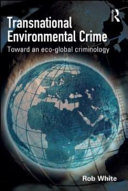 Transnational environmental crime : toward an eco-global criminology / Rob White.