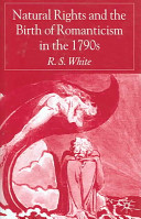 Natural rights and the birth of romanticism in the 1790s / R. S. White.