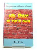 No space of our own : young people and social control in Australia / Rob White.