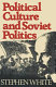 Political culture and Soviet politics / (by) Stephen White.