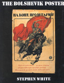 The Bolshevik poster / [by] Stephen White.