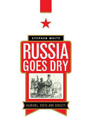 Russia goes dry : alcohol, state and society / Stephen White.
