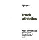 Track athletics / (by) Nick Whitehead.