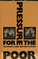 Pressure for the poor : the poverty lobby and policy making / Paul F. Whiteley, Stephen J. Winyard.