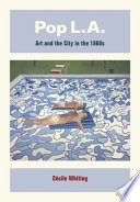 Pop L.A. : art and the city in the 1960s / Cécile Whiting.