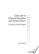 Case law in physical education and school sport : a guide to good practice / Peter Whitlam.