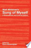 Walt Whitman's "Song of myself" : a sourcebook and critical edition / edited by Ezra Greenspan.