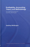 Profitability, accounting theory and methodology : the selected essays of Geoffrey Whittingon / Geoffrey Whittington.