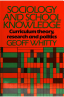 Sociology and school knowledge : curriculum theory, research and politics / Geoff Whitty.