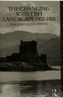 The changing Scottish landscape : 1500-1800 / Ian and Kathleen Whyte.