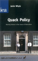 Quack policy : abusing science in the cause of paternalism / Jamie Whyte.