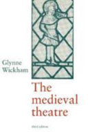 The medieval theatre / Glynne Wickham.