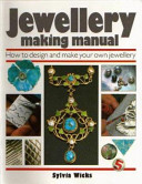 Jewellery making manual / Sylvia Wicks.
