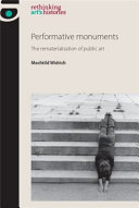 Performative monuments : the rematerialisation of public art / Mechtild Widrich.